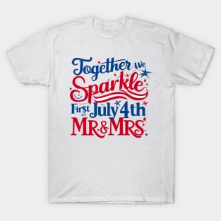 Together We Sparkle First July 4th As Mr. & Mrs. Patriotic Independence Day Newlyweds T-Shirt